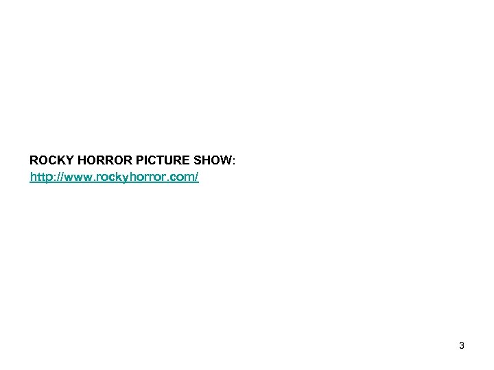 ROCKY HORROR PICTURE SHOW: http: //www. rockyhorror. com/ 3 