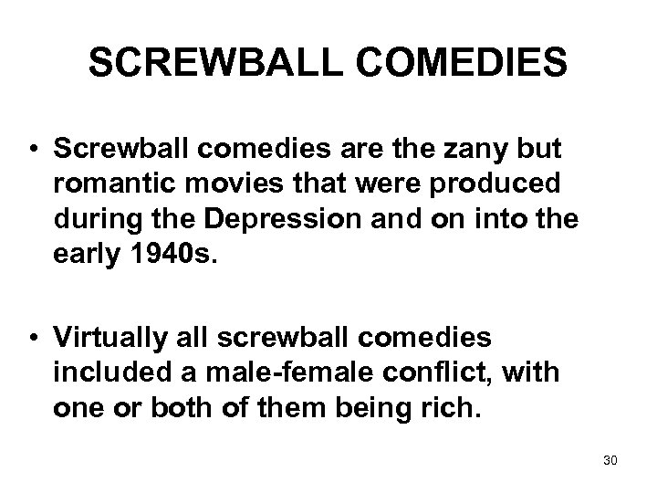 SCREWBALL COMEDIES • Screwball comedies are the zany but romantic movies that were produced