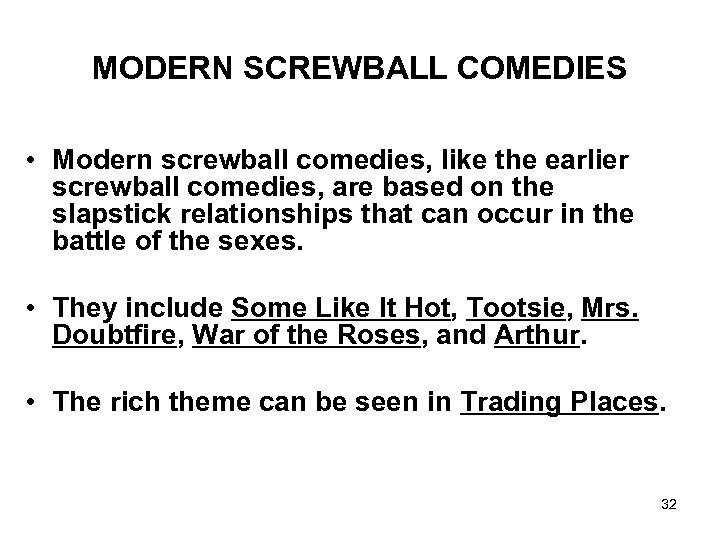 MODERN SCREWBALL COMEDIES • Modern screwball comedies, like the earlier screwball comedies, are based