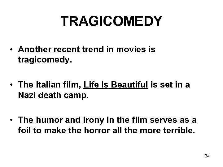 TRAGICOMEDY • Another recent trend in movies is tragicomedy. • The Italian film, Life