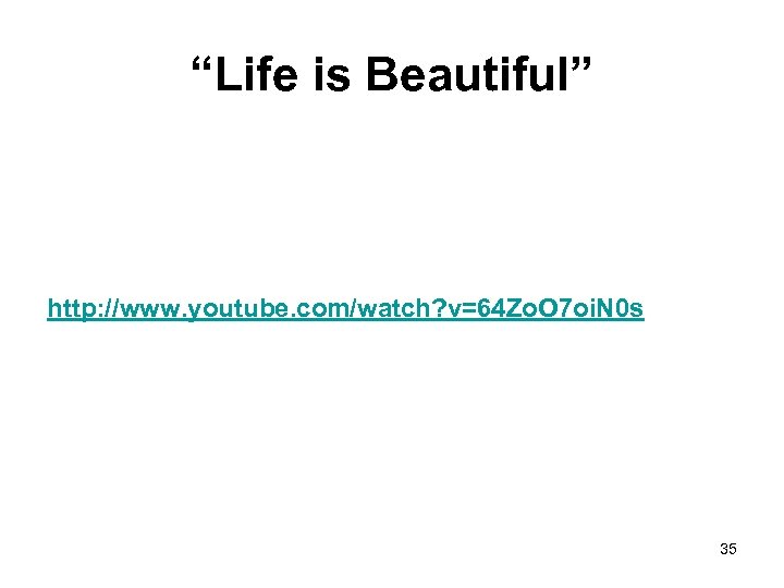 “Life is Beautiful” http: //www. youtube. com/watch? v=64 Zo. O 7 oi. N 0