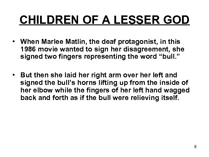 CHILDREN OF A LESSER GOD • When Marlee Matlin, the deaf protagonist, in this