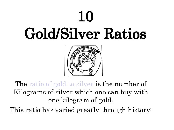 10 Gold/Silver Ratios The ratio of gold to silver is the number of Kilograms