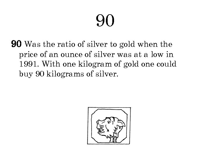 90 90 Was the ratio of silver to gold when the price of an