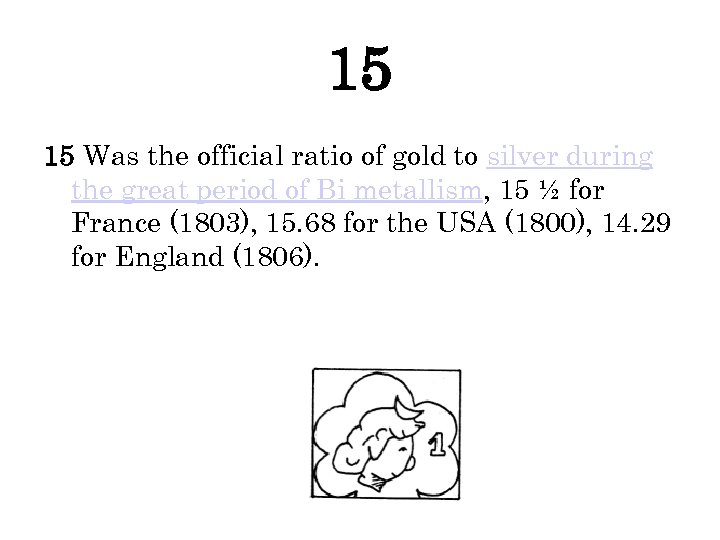 15 15 Was the official ratio of gold to silver during the great period