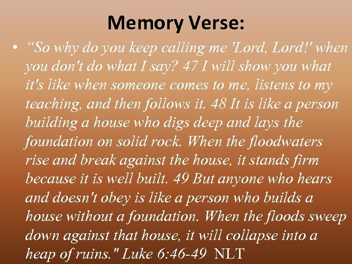 Memory Verse: • “So why do you keep calling me 'Lord, Lord!' when you