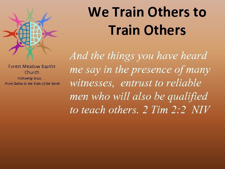 We Train Others to Train Others Forest Meadow Baptist Church Following Jesus. . .