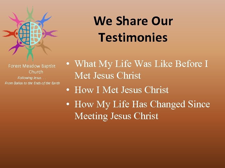 We Share Our Testimonies Forest Meadow Baptist Church Following Jesus. . . From Dallas