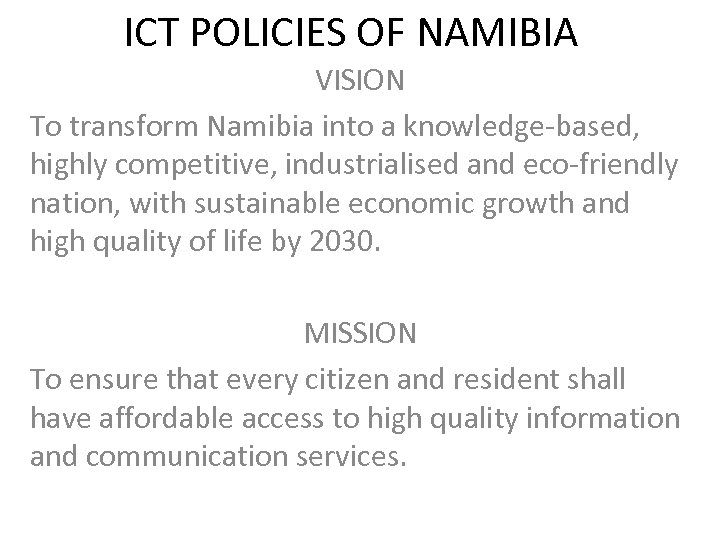 ICT POLICIES OF NAMIBIA VISION To transform Namibia into a knowledge-based, highly competitive, industrialised
