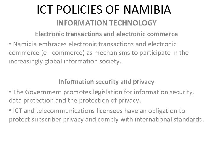 ICT POLICIES OF NAMIBIA INFORMATION TECHNOLOGY Electronic transactions and electronic commerce • Namibia embraces