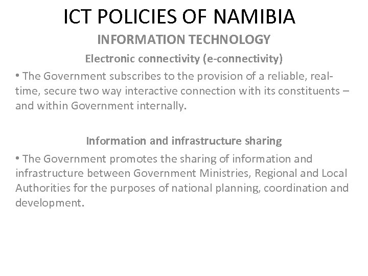 ICT POLICIES OF NAMIBIA INFORMATION TECHNOLOGY Electronic connectivity (e-connectivity) • The Government subscribes to