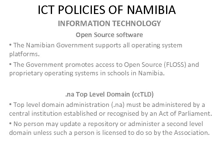 ICT POLICIES OF NAMIBIA INFORMATION TECHNOLOGY Open Source software • The Namibian Government supports