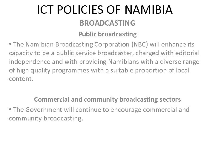 ICT POLICIES OF NAMIBIA BROADCASTING Public broadcasting • The Namibian Broadcasting Corporation (NBC) will
