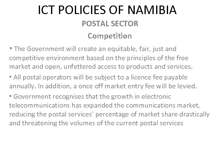 ICT POLICIES OF NAMIBIA POSTAL SECTOR Competition • The Government will create an equitable,