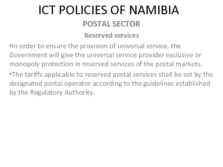 ICT POLICIES OF NAMIBIA POSTAL SECTOR Reserved services • In order to ensure the