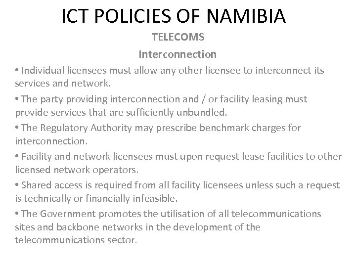 ICT POLICIES OF NAMIBIA TELECOMS Interconnection • Individual licensees must allow any other licensee