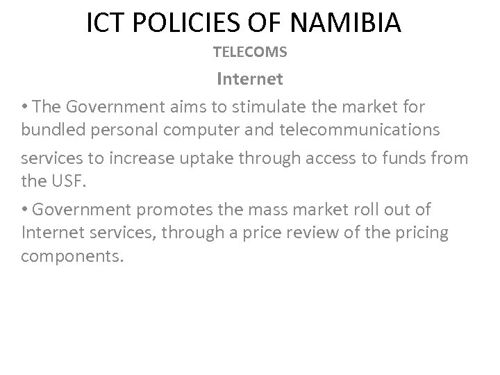 ICT POLICIES OF NAMIBIA TELECOMS Internet • The Government aims to stimulate the market