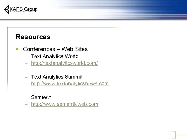 Resources § Conferences – Web Sites Text Analytics World – http: //textanalyticsworld. com/ –