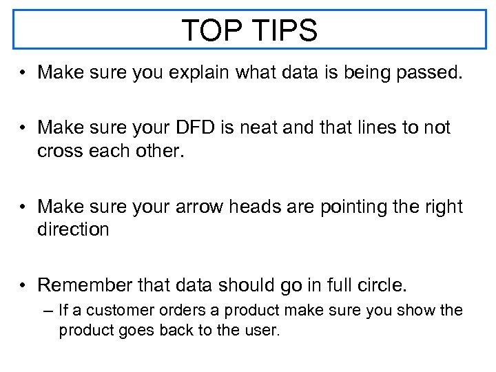 TOP TIPS • Make sure you explain what data is being passed. • Make