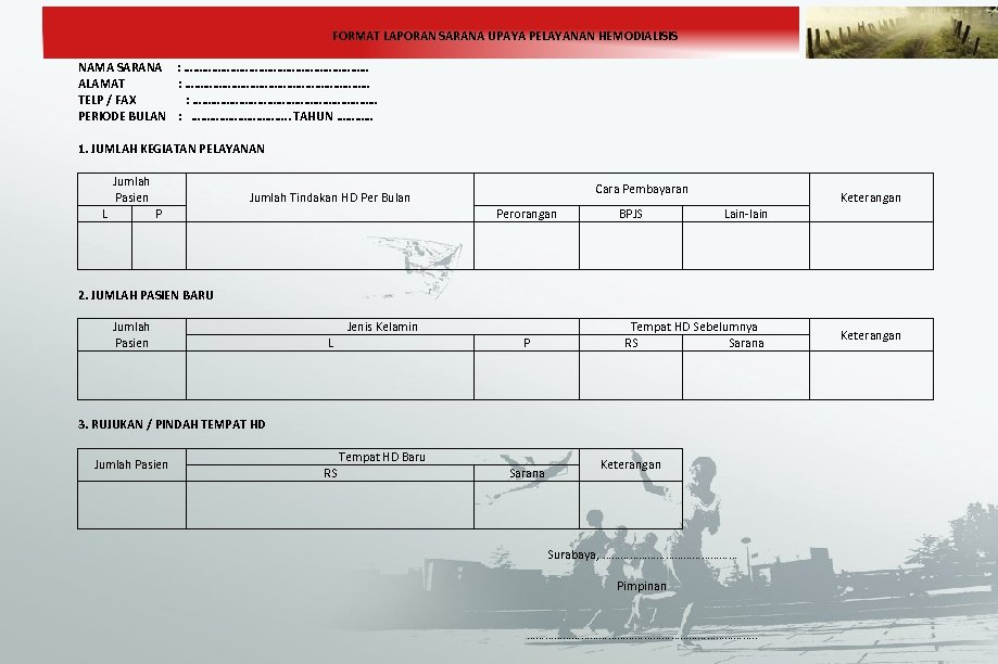 FORMAT LAPORAN SARANA UPAYA PELAYANAN HEMODIALISIS NAMA SARANA : ………………………… ALAMAT : ………………………… TELP