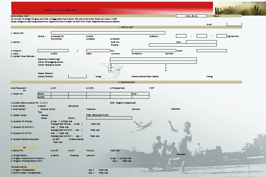 FORM RU - 01, DATA RENAL UNIT Isi formulir ini dengan lengkap dan jelas,