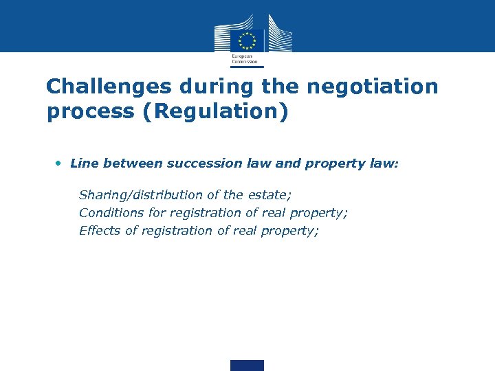 Challenges during the negotiation process (Regulation) • Line between succession law and property law: