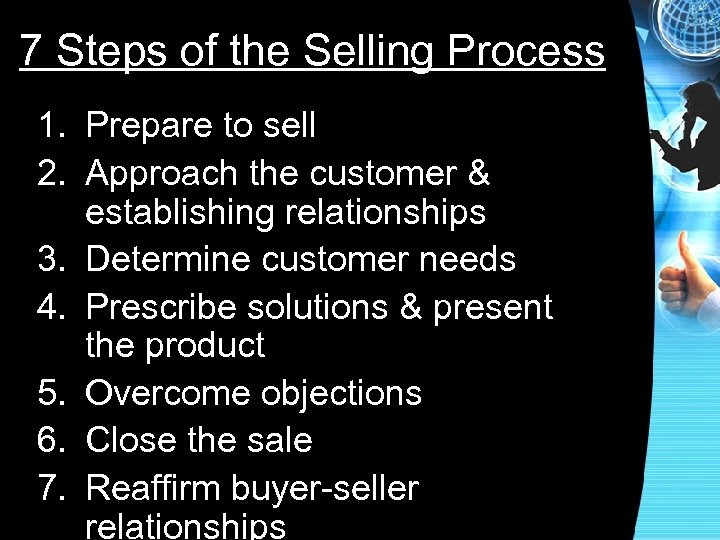 7 Steps of the Selling Process 1. Prepare to sell 2. Approach the customer