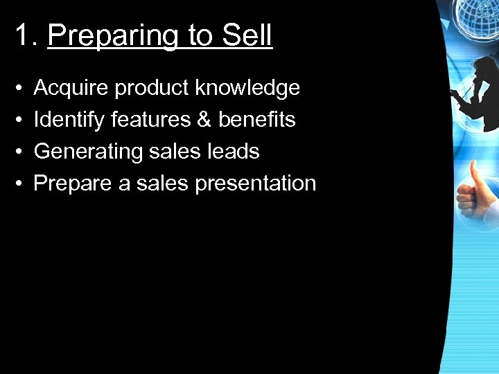 1. Preparing to Sell • • Acquire product knowledge Identify features & benefits Generating