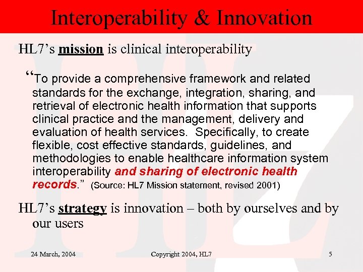 Interoperability & Innovation HL 7’s mission is clinical interoperability “To provide a comprehensive framework