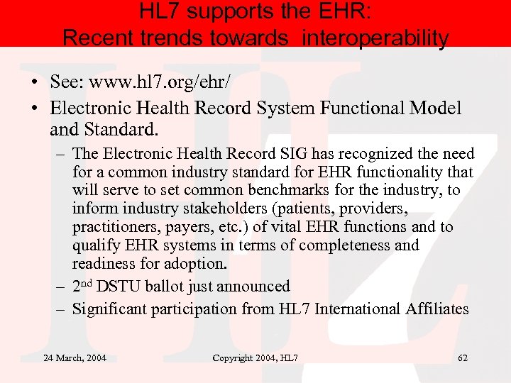 HL 7 supports the EHR: Recent trends towards interoperability • See: www. hl 7.