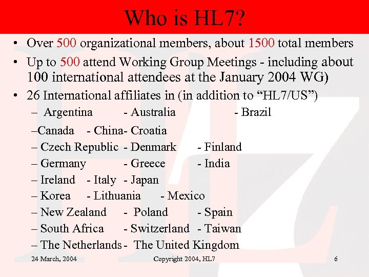 Who is HL 7? • Over 500 organizational members, about 1500 total members •