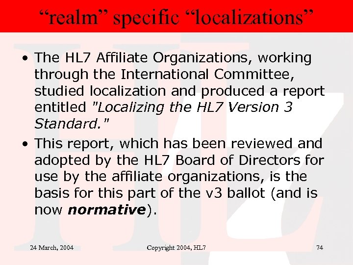 “realm” specific “localizations” • The HL 7 Affiliate Organizations, working through the International Committee,