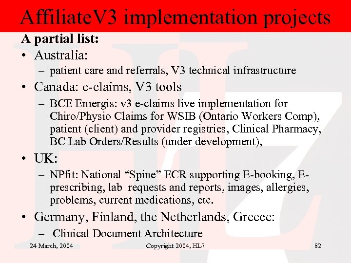 Affiliate. V 3 implementation projects A partial list: • Australia: – patient care and