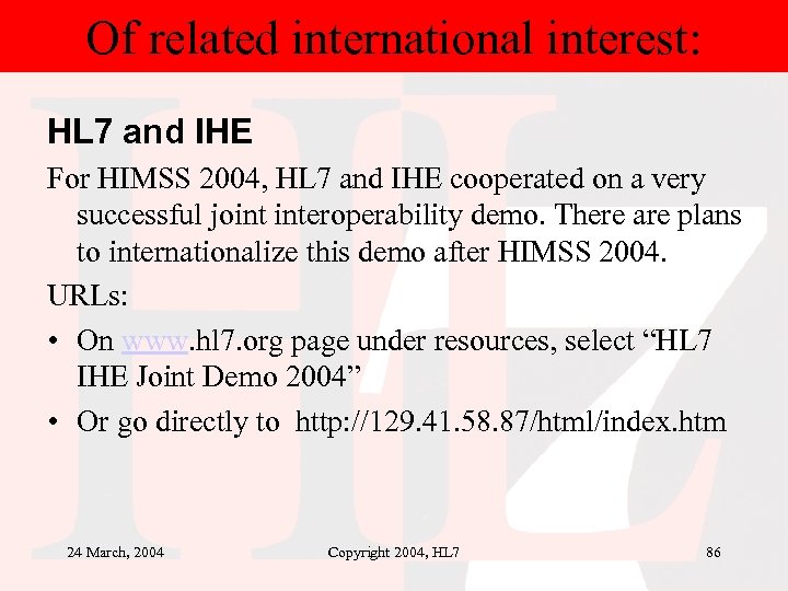 Of related international interest: HL 7 and IHE For HIMSS 2004, HL 7 and