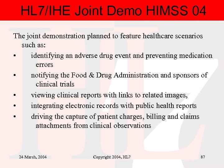 HL 7/IHE Joint Demo HIMSS 04 The joint demonstration planned to feature healthcare scenarios