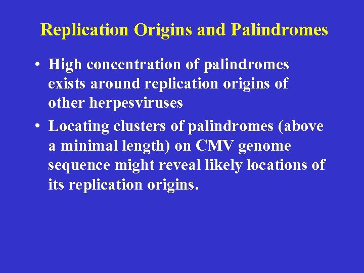 Replication Origins and Palindromes • High concentration of palindromes exists around replication origins of