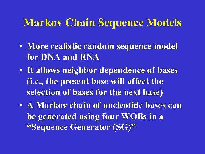 Markov Chain Sequence Models • More realistic random sequence model for DNA and RNA