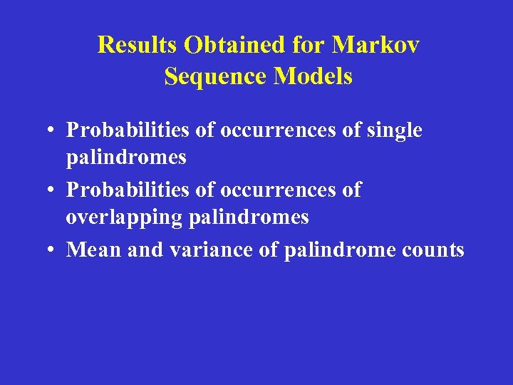 Results Obtained for Markov Sequence Models • Probabilities of occurrences of single palindromes •