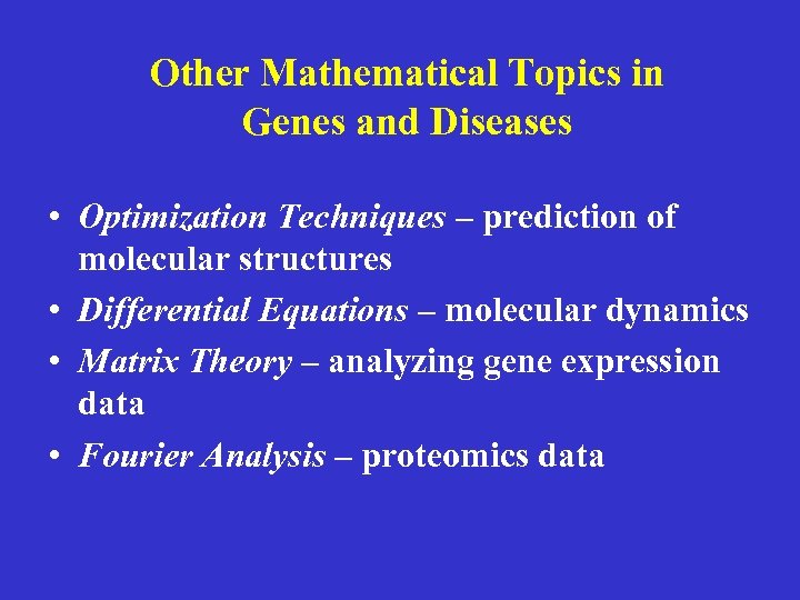 Other Mathematical Topics in Genes and Diseases • Optimization Techniques – prediction of molecular