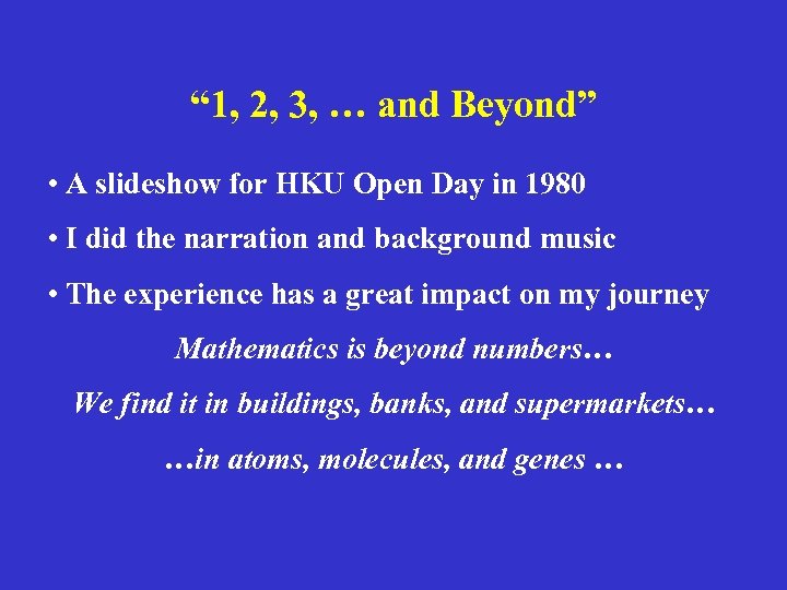 “ 1, 2, 3, … and Beyond” • A slideshow for HKU Open Day