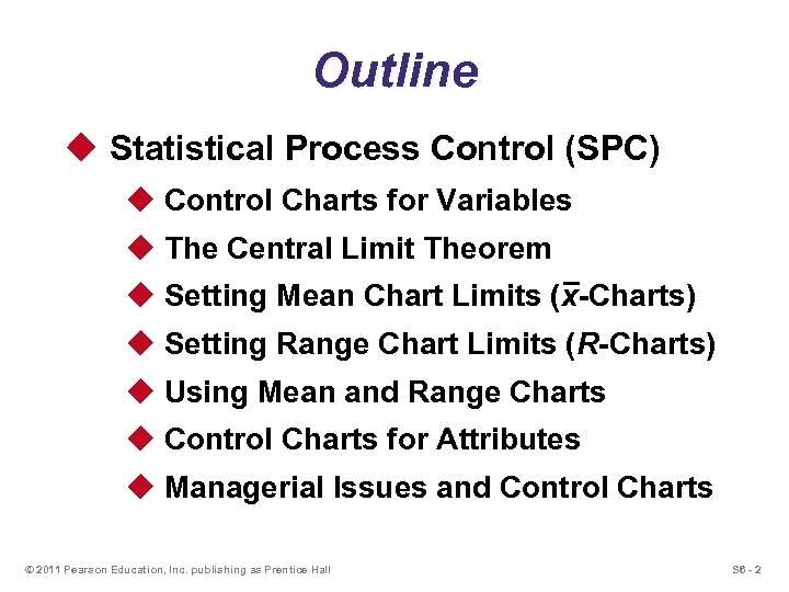Outline u Statistical Process Control (SPC) u Control Charts for Variables u The Central
