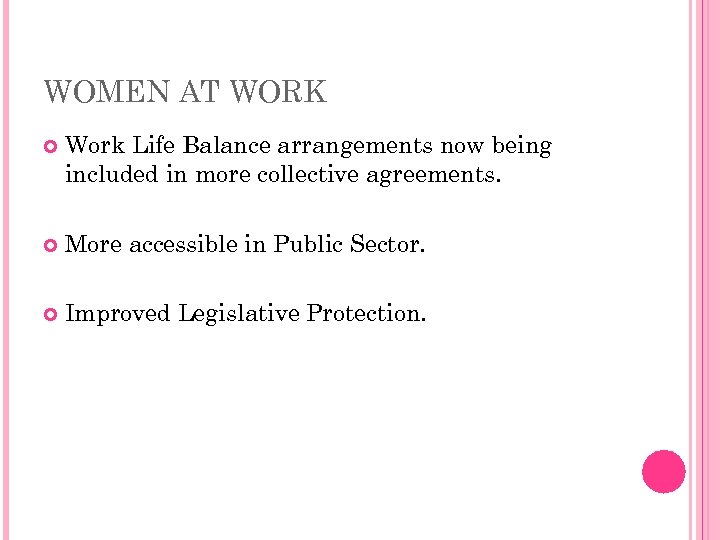WOMEN AT WORK Work Life Balance arrangements now being included in more collective agreements.