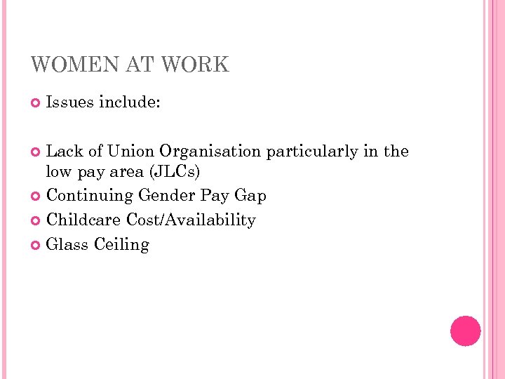 WOMEN AT WORK Issues include: Lack of Union Organisation particularly in the low pay