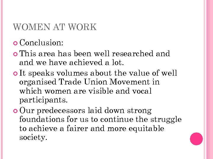 WOMEN AT WORK Conclusion: This area has been well researched and we have achieved