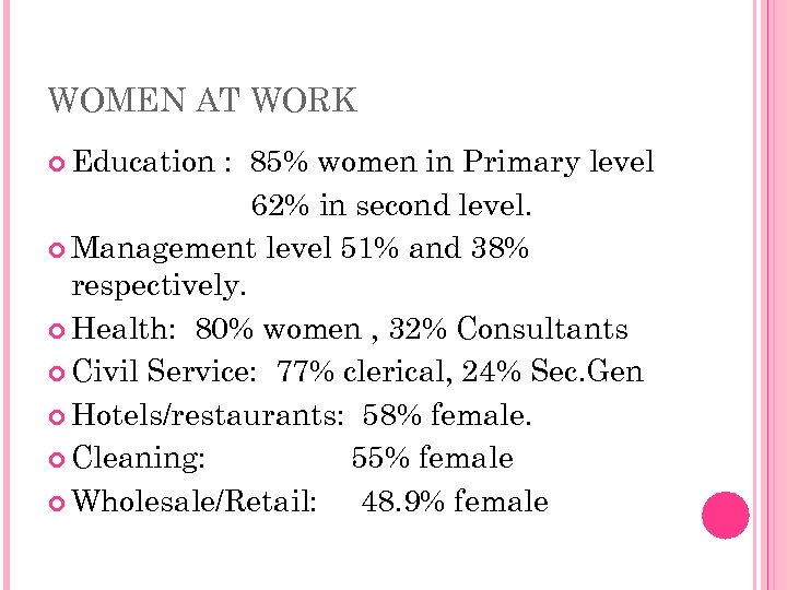 WOMEN AT WORK Education : 85% women in Primary level 62% in second level.