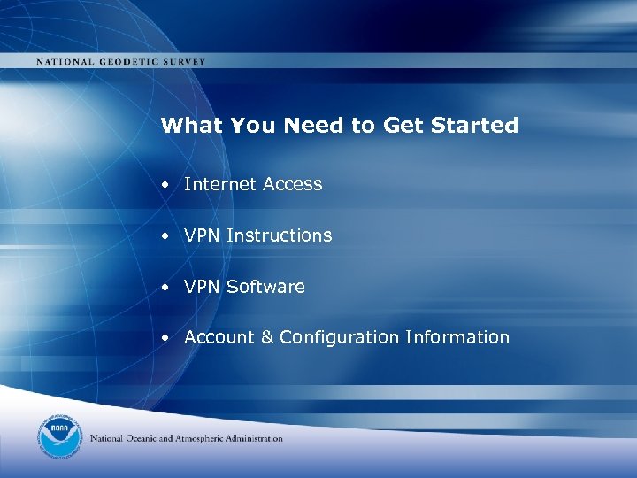 What You Need to Get Started • Internet Access • VPN Instructions • VPN