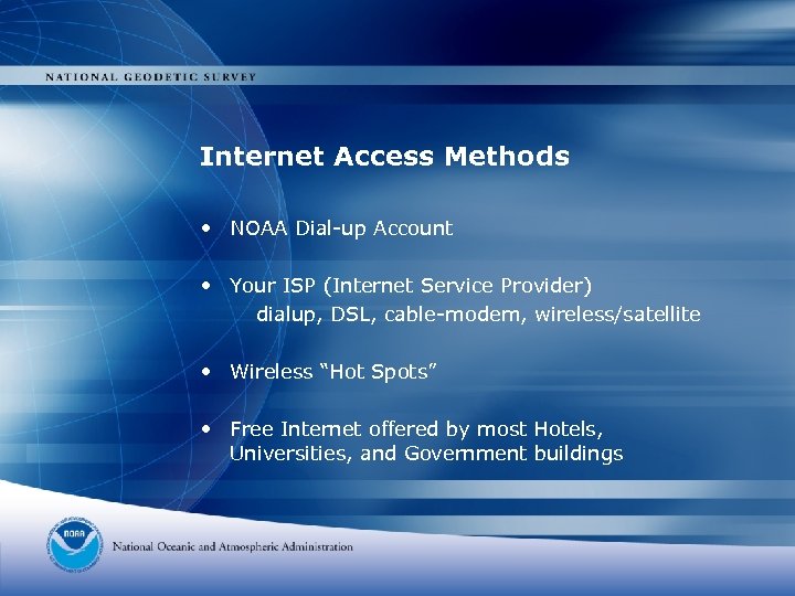 Internet Access Methods • NOAA Dial-up Account • Your ISP (Internet Service Provider) dialup,
