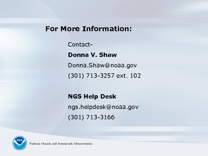 For More Information: Contact. Donna V. Shaw Donna. Shaw@noaa. gov (301) 713 -3257 ext.