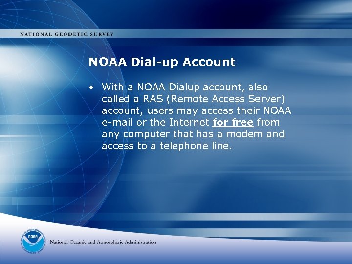 NOAA Dial-up Account • With a NOAA Dialup account, also called a RAS (Remote