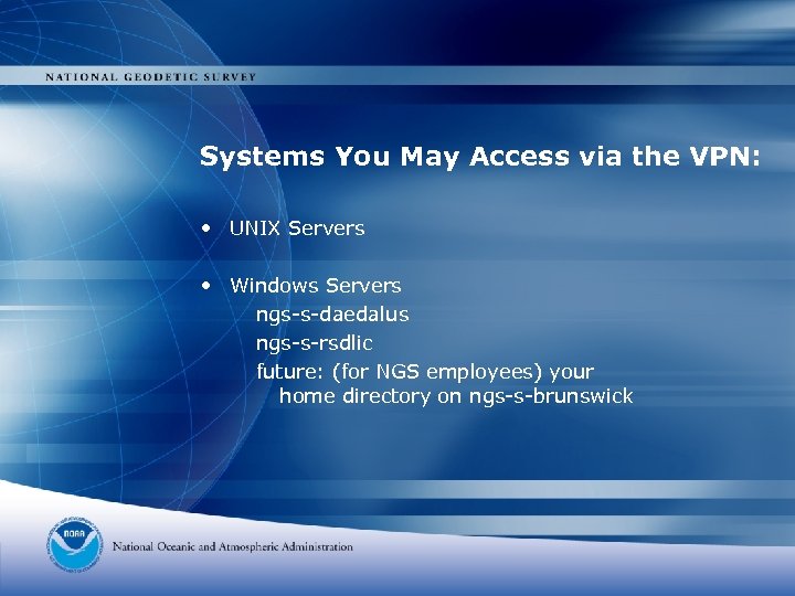 Systems You May Access via the VPN: • UNIX Servers • Windows Servers ngs-s-daedalus